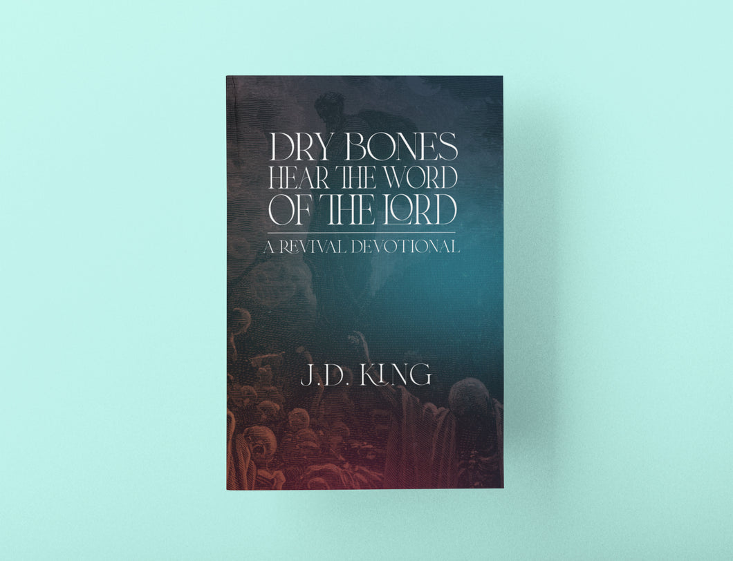 Dry Bones Hear the Word of the Lord: A Revival Devotional | J.D. King | Paperback