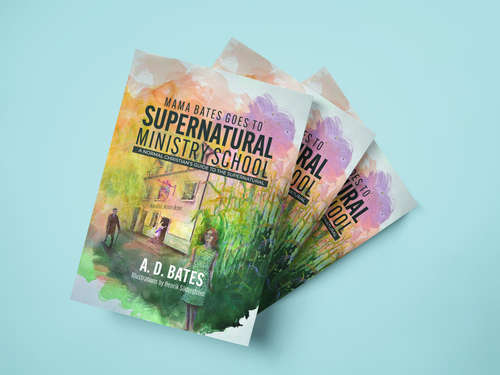 Paperback Book: Mama Bates Goes to Supernatural Ministry School: A Normal Christian's Guide to the Supernatural | A.D. Bates