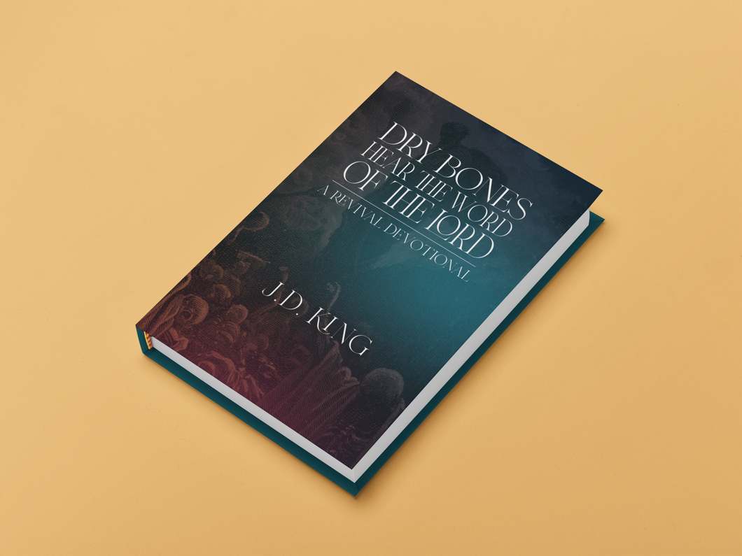 Dry Bones Hear the Word of the Lord: A Revival Devotional | J.D. King | Hardback