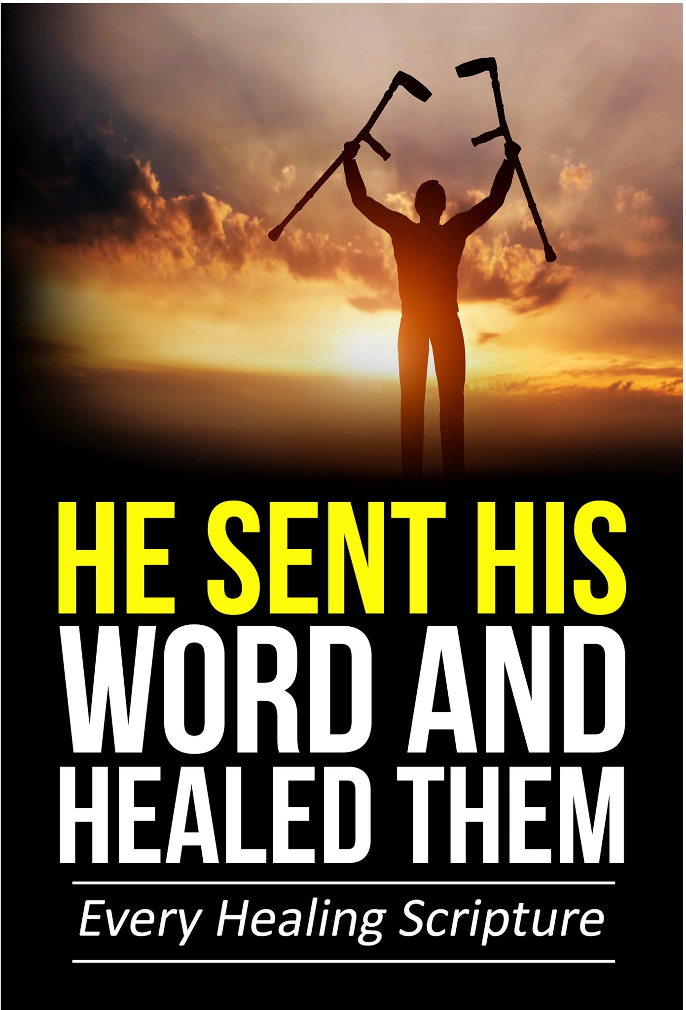 He Sent His Word And Healed Them Every Healing Scripture E book J He sent his word and healed them every healing scripture e book j