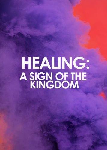 Healing: A Sign of the Kingdom (Two-Part Audio Series) - J.D. King