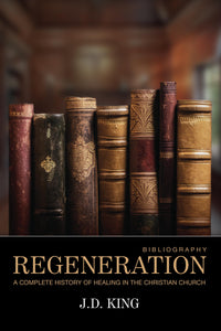 Regeneration: A Complete History of Healing in the Christian Church (3 Volume Book Set) - J.D. King
