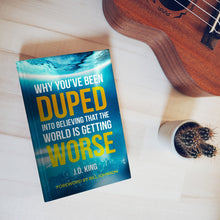 Why You've Been Duped into Believing that the World is Getting Worse (Paperback Book) | J.D. King