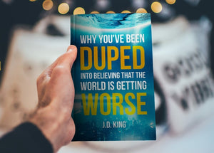 Why You've Been Duped into Believing that the World is Getting Worse (Ebook) J.D. King