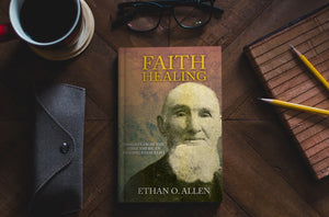 Faith Healing: Insights From Ethan Allen, the First American Healing Evangelist by Ethan O. Allen (Paperback Book)