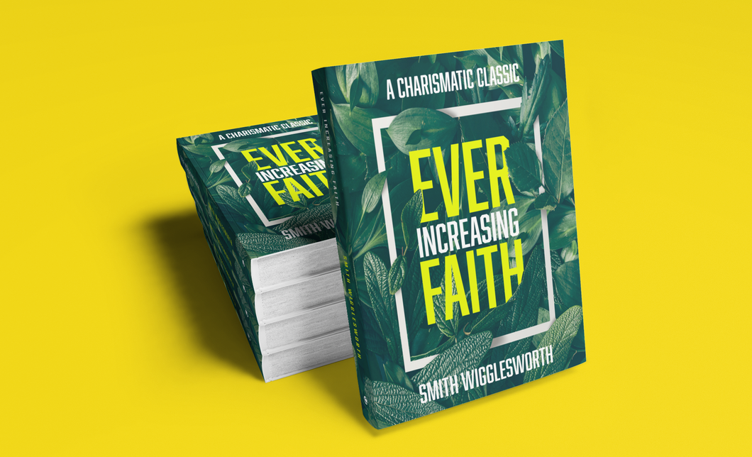 Ever-Increasing Faith: A Charismatic Classic — Smith Wigglesworth (Paperback)
