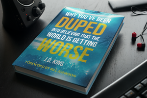 Why You've Been Duped into Believing that the World is Getting Worse (Paperback Book) | J.D. King